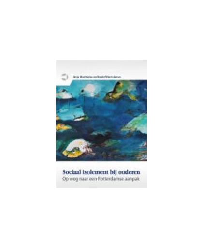 Sociaal isolement bij ouderen. op weg naar een Rotterdamse aanpak, Machielse, Anja, Paperback