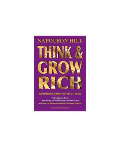 Think & Grow Rich. Nederlandse editie voor de 21e eeuw het originele boek met uitleg en hedendaagse voorbeelden, Napoleon Hill, Paperback