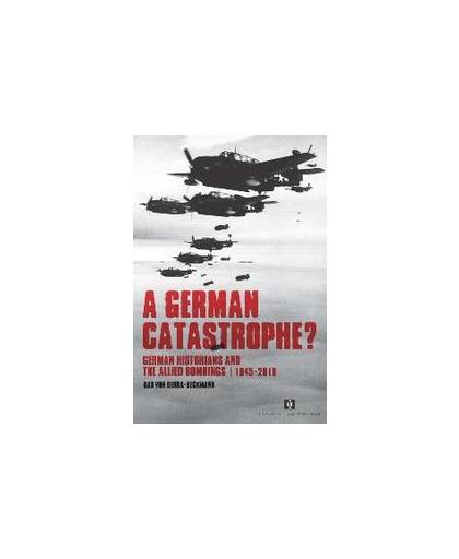 A German Catastrophe?. german historians and the Allied bombings, 1945-2010, Von Benda-Beckmann, Bas, Paperback