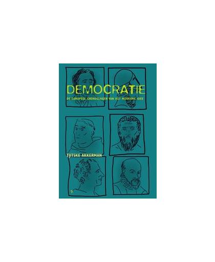 Democratie. de Europese grondslagen van het moderne idee, Tjitske Akkerman, Paperback