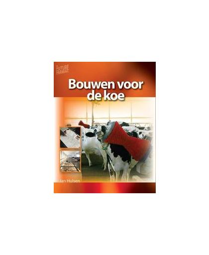Bouwen voor de koe. Future farming, Jan Hulsen, Paperback