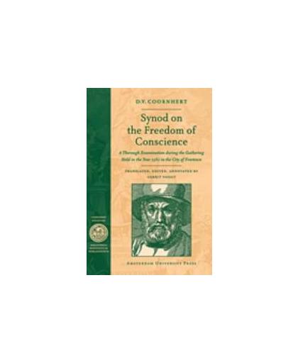 Synod on the freedom of conscience. a thorough examination during the gathering Held in the year 1582 in the City of Freetowm, D.V. Coornhert, Paperback