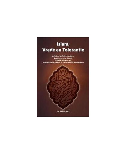 Islam, vrede en tolerantie. volledige godsdienstvrijheid, Geen geweld en dwang, Djihâd is geen oorlog, Moslims wordt geleerd in vrede te leven met anderen, Z. Aziz, Paperback