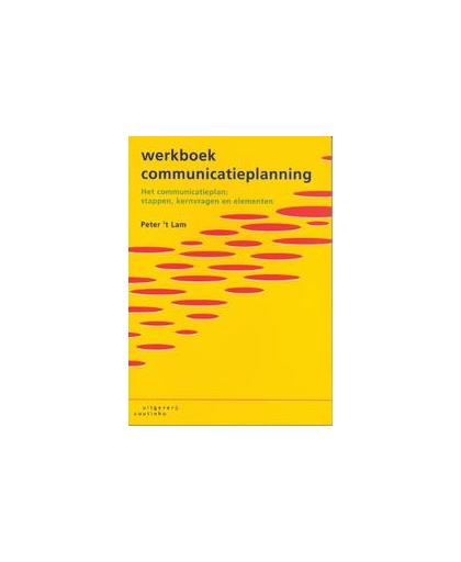Werkboek communicatieplanning. het communicatieplan: stappen, kernvragen en elementen, Lam, 't P., Paperback