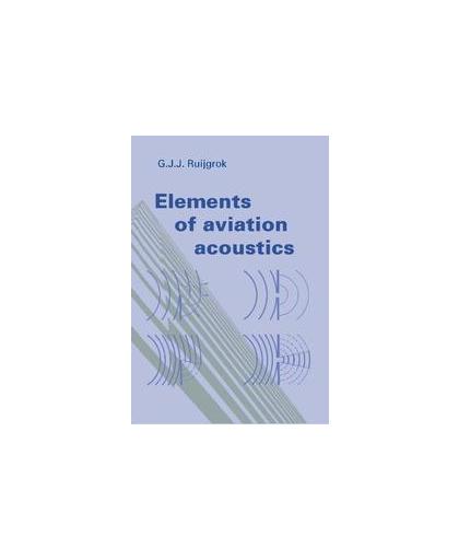 Elements of aviation acoustics. Ruijgrok, Ger J.J., Paperback