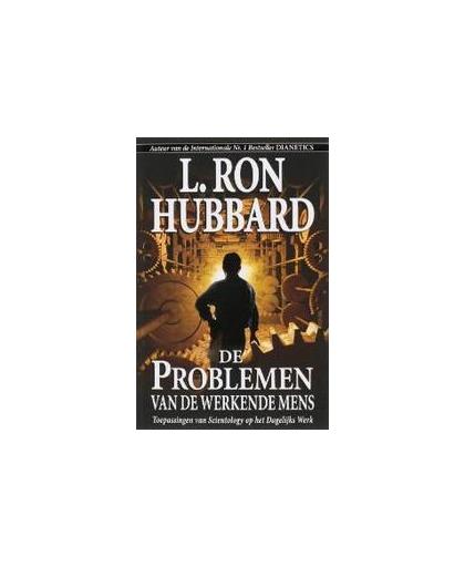 De Problemen van de Werkende Mens. toepassingen van Scientology op het Dagelijks Werk, L. Ron Hubbard, Paperback