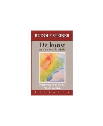 De kunst en haar wereldmissie. oorsprong en toekomst van de kunsten, Steiner, Rudolf, Hardcover