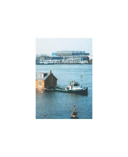 Ligplaats: Amsterdam * Mooring site Amsterdam. leven op het water/living on water, Hooimeijer, F., Paperback