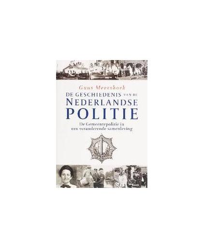 De geschiedenis van de Nederlandse politie: De Gemeentepolitie in een veranderende samenleving. Meershoek, G., Hardcover