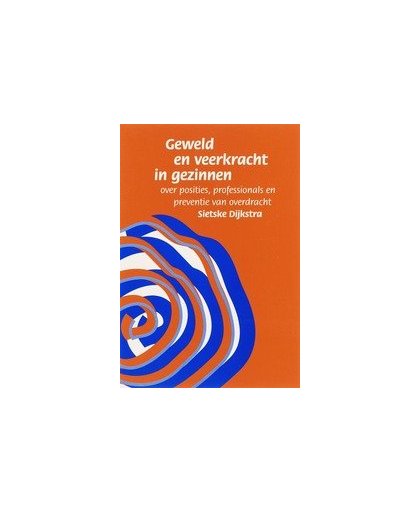 Geweld en veerkracht in gezinnen. over posities, professionals en preventie van overdracht, S. Dijkstra, Paperback