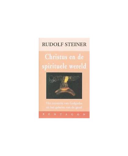 Christus en de spirituele wereld. het mystery van Golgotha en het geheim van de graal, Steiner, Rudolf, Hardcover