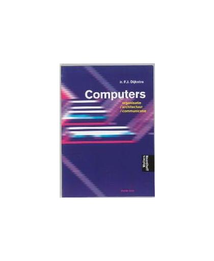 Computers. organisatie / architectuur / communicatie, F. Dijkstra, Paperback