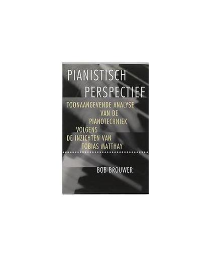 Pianistisch perspectief. de toonaangevende analyse van de pianotechniek. De pianomethode van Tobias Matthay, Brouwer, Bob, Paperback
