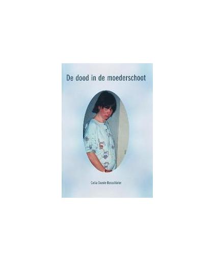 De dood in de moederschoot. Goede-Bosschieter, C., Paperback