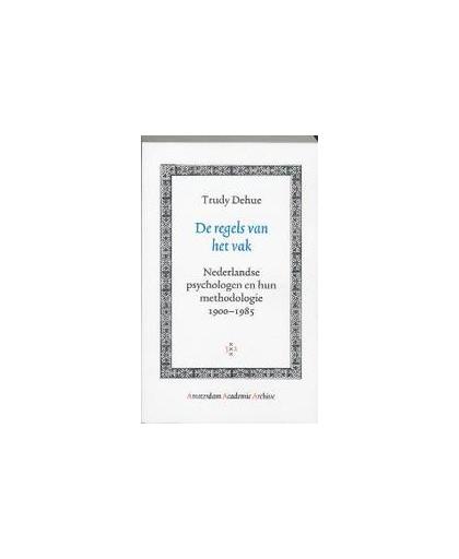 De regels van het vak. nederlandse psychologen en hun methodologie 1900 - 1985, Trudy Dehue, Paperback