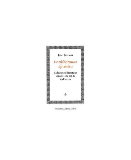 De middeleeuwen zijn anders. cultuur en literatuur van de 12de tot de 15de eeuw, Jozef Janssens, Paperback