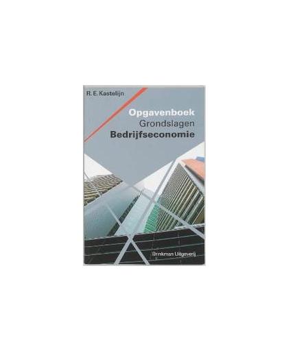 Grondslagen Bedrijfseconomie: Opgavenboek. R. Kastelijn, Paperback