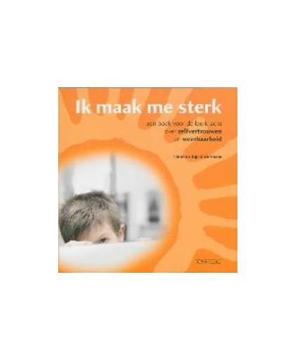 Ik maak me sterk. een boek voor de leerkracht over zelfvertrouwen en weerbaarheid, Visser, Henk de, Paperback