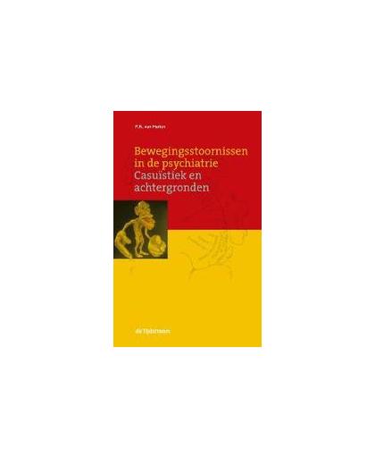 Bewegingsstoornissen in de psychiatrie. casuïstiek en achtergronden, P.N. van Harten, Paperback