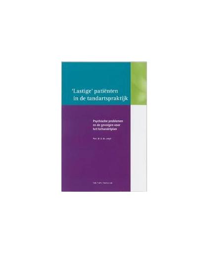 Lastige patienten in de tandartspraktijk. over psychische problemen en de gevolgen voor het behandelplan, Jongh, Ad de, Paperback
