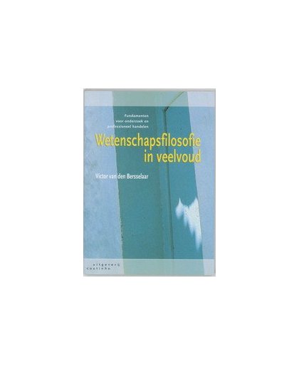 Wetenschapsfilosofie in veelvoud. fundamenten voor onderzoek en professioneel handelen, Van den Bersselaar, Victor, Paperback