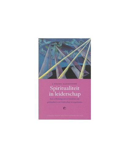 Spiritualiteit in leiderschap. een verkenning van de betekenis van spiritualiteit voor leiderschap in organisaties, J.W. Ganzevoort, Paperback