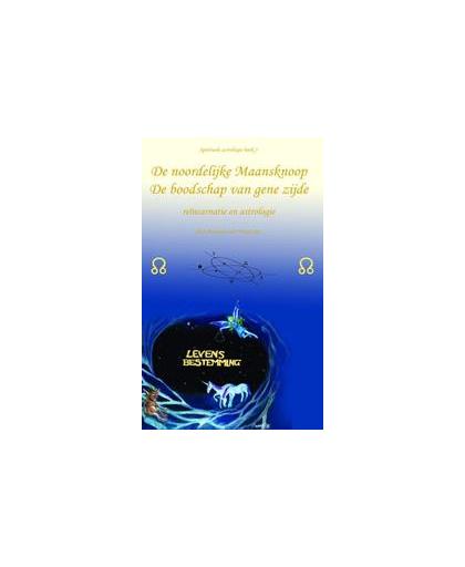 De noordelijke Maansknoop. de boodschap van gene zijde : reincarnatie en astrologie, Wingerden, B. van, Hardcover