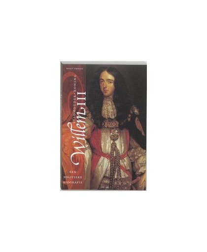 Stadhouder-koning Willem III. een politieke biografie, W. Troost, Paperback