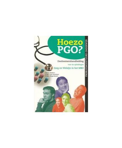 Hoezo PGO?: Deelnemershandleiding voor de opleidingen Zorg & Welzijn in het MBO (Kwalificatieniveau 3 en 4). Probleemgestuurd medisch onderwijs, M.A.F. Dekkers, Paperback