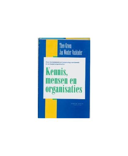 Kennis, mensen en organisaties. over de betekenis en toepassing van kennis in en tussen organisaties, T. Groen, Hardcover
