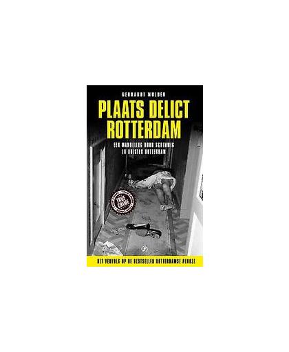 Plaats delict rotterdam. een criminele wandeling door schimmig Rotterdam, Mulder, Gerhardt, Paperback