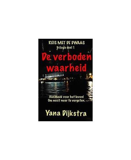 De Verboden Waarheid. Deel 1 - Trilogie -Reis met de Dwaas, Yana Dijkstra, Paperback