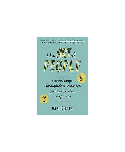 The Art of People. 11 eenvoudige vaardigheden waarmee je alles bereikt wat je wilt, Kerpen, Dave, Paperback