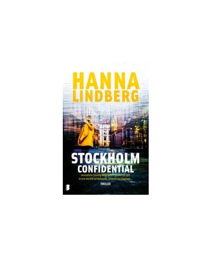 Stockholm confidential. Journaliste Solveig Berg speelt een gevaarlijk spel in een wereld vol hebzucht, jaloezie en chantage, Lindberg, Hanna, Paperback