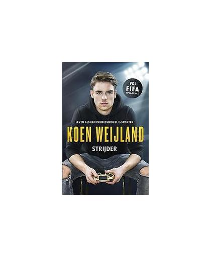 Koen Weijland - Strijder. leven als een professioneel esporter, Weijland, Koen, Paperback