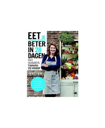 Eet beter in 28 dagen met huisarts Tamara de Weijer. Met makkelijke en snelle recepten en weekmenu's, Tamara de Weijer, Paperback