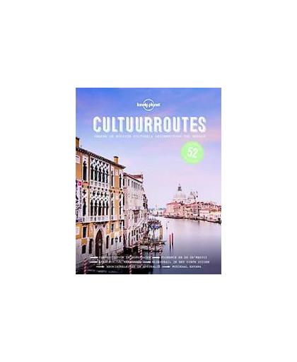 Cultuurroutes. verken de mooiste culturele bestemmingen ter wereld, Lonely Planet, Hardcover