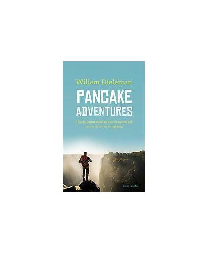 Pancake Adventures. hoe ik pannenkoeken aan de wereld gaf én wat ik ervoor terugkreeg, Willem Dieleman, Paperback