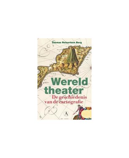 Wereldtheater. de geschiedenis van de cartografie, Thomas Reinertsen Berg, Hardcover