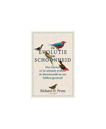 De evolutie van schoonheid. hoe Darwin en de seksuele evolutie de dierenwereld en ons hebben gevormd, Richard Prum, Hardcover