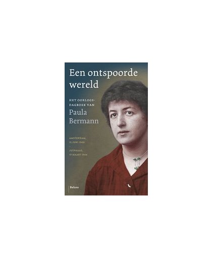 Deze ontspoorde wereld. Het oorlogsdagboek van Paula Bermann. Amsterdam, 15 juni 1940 - Jutphaas, 19 maart 1944, Paula Bermann, Hardcover