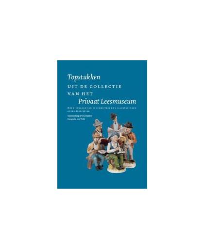 Topstukken uit de collectie van het Privaat Leesmuseum. Met bijdragen van 50 schrijvers en 2 illustratoren over leesplezier, Paperback