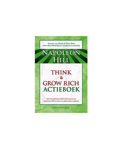 Think & Grow Rich. leer het geheim achter het succes van Napoleon Hill en dat van duizenden anderen, Napoleon Hill, Paperback