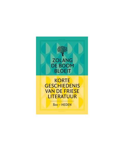 Zolang de boom bloeit. korte geschiedenis van de Friese literatuur, Joke Corporaal, Paperback