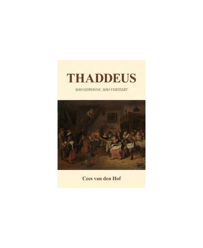 Thaddeus. soo gewonne, soo verteert, Van den Hof, Cees, Paperback