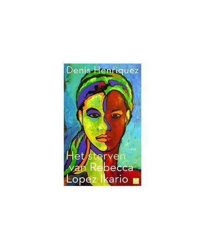 Pakket Het sterven van Rebecca Lopez Ikario. Henriquez, Denis, Paperback