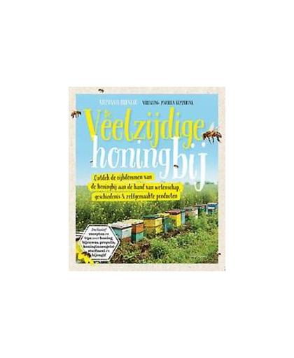 De veelzijdige honingbij. ontdek de rijkdommen van de honingbij aan de hand van wetenschap, geschiedenis & zelfgemaakte producten, Stephanie Bruneau, Hardcover