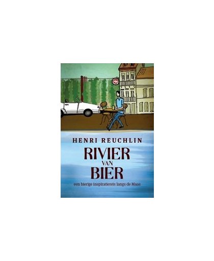 Rivier van Bier. een bierige inspiratiereis langs de Maas, Reuchlin, Henri, Paperback