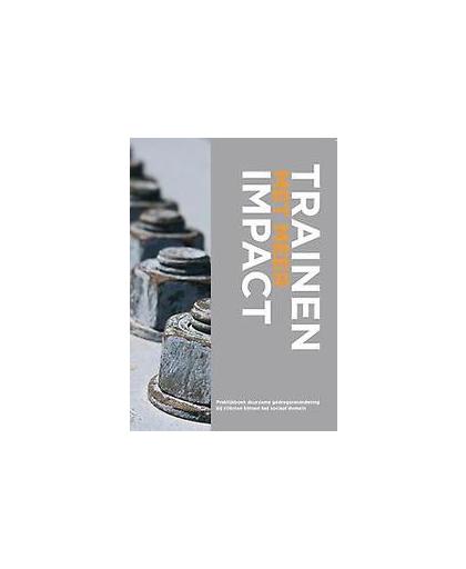 Trainen met meer impact. Praktijkboek duurzame gedragsverandering bij cliënten binnen het sociaal domein, Femke Bennenbroek, Paperback