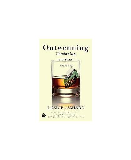 Ontwenning. over alcohol, bedwelming en herstel, Leslie Jamison, Paperback
